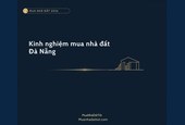 Kinh nghiệm mua nhà đất Đà Nẵng 2026: khu vực tiềm năng, giá & lưu ý
