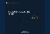 Kinh nghiệm mua nhà đất Hà Nội 2026: khu vực tiềm năng, giá & lưu ý