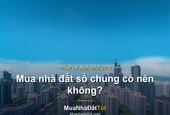 Mua nhà đất sổ chung có nên không? Rủi ro và cách phòng tránh