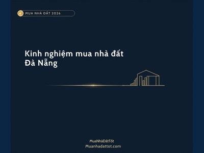 Kinh nghiệm mua nhà đất Đà Nẵng 2026: khu vực tiềm năng, giá & lưu ý