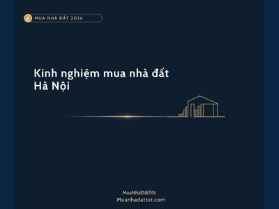 Kinh nghiệm mua nhà đất Hà Nội 2026: khu vực tiềm năng, giá & lưu ý
