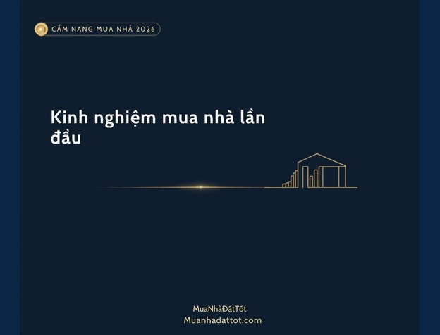 Kinh nghiệm mua nhà đất lần đầu: 9 bước an toàn từ A đến Z (2026)