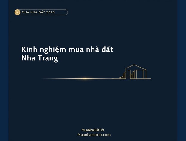 Kinh nghiệm mua nhà đất Nha Trang 2026: khu vực tiềm năng, giá & lưu ý